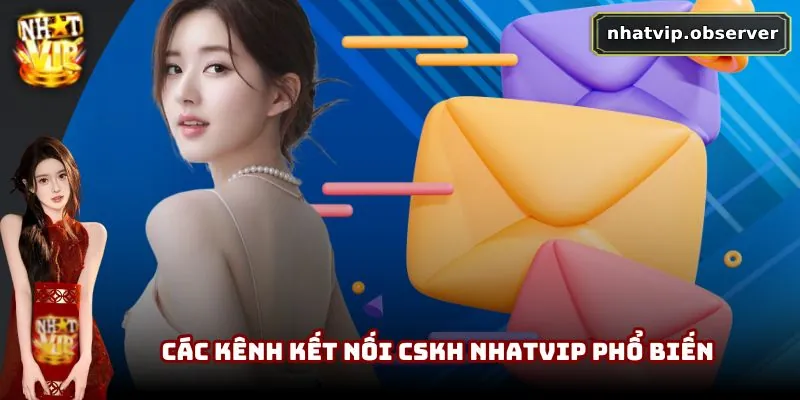CSKH NhatVip - Cập Nhật Cách Thức Liên Hệ Dành Cho Người Chơi Các kênh kết nối CSKH NhatVip phổ biến