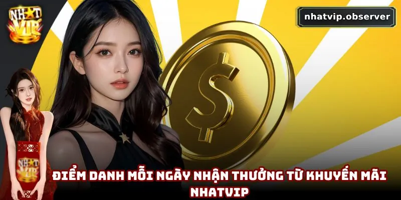 Khuyến mãi NhatVip | Tổng Hợp Ưu Đãi Không Thể Bỏ Lỡ Năm 2025 Điểm danh mỗi ngày nhận thưởng từ khuyến mãi NhatVip