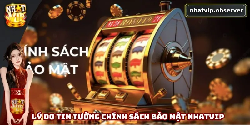 Chính Sách Bảo Mật Nhatvip - An Tâm Trải Nghiệm Giải Trí Lý do tin tưởng chính sách bảo mật Nhatvip