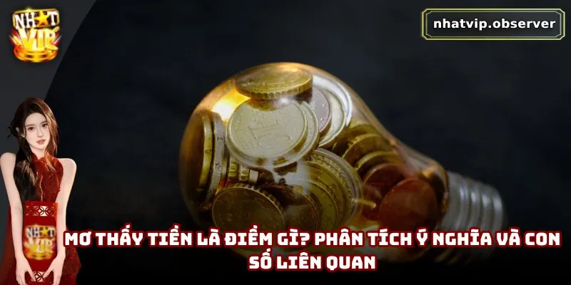 Mơ Thấy Tiền Là Điềm Gì? Phân Tích Ý Nghĩa Và Con Số Liên Quan Mơ Thấy Tiền Là Điềm Gì? Phân Tích Ý Nghĩa Và Con Số Liên Quan