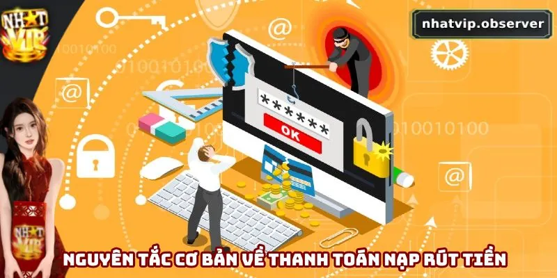 Quyền Riêng Tư Nhatvip - Cập Nhật Chính Sách Mới Nhất 2025 Nguyên tắc cơ bản về thanh toán nạp rút tiền
