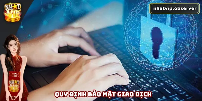 Chính Sách Bảo Mật Nhatvip - An Tâm Trải Nghiệm Giải Trí Quy định bảo mật giao dịch
