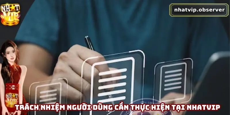 Điều Khoản Điều Kiện Nhatvip Mới Nhất 2025 Mà Bạn Cần Biết Trách nhiệm người dùng cần thực hiện tại Nhatvip